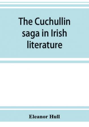 The Cuchullin saga in Irish literature