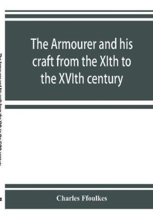 The armourer and his craft from the XIth to the XVIth century