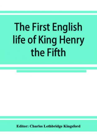 The first English life of King Henry the Fifth