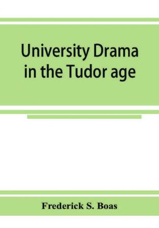 University drama in the Tudor age