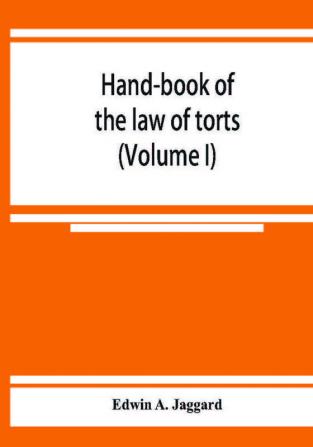 Hand-book of the law of torts (Volume I)