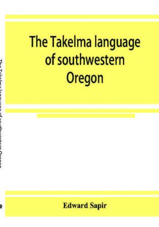 The Takelma language of southwestern Oregon