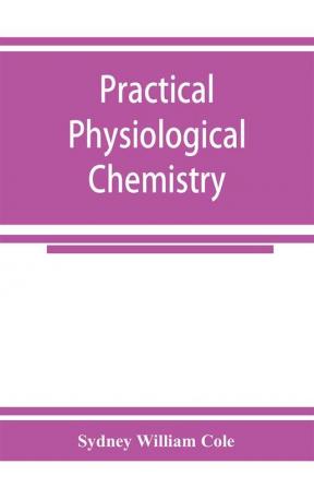 Practical physiological chemistry