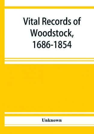 Vital records of Woodstock 1686-1854