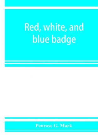 Red white and blue badge Pennsylvania veteran volunteers. A history of the 93rd regiment known as the Lebanon infantry and One of the 300 fighting regiments from September 12th 1861 to June 27th 1865