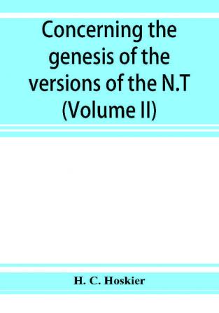 Concerning the genesis of the versions of the N.T.; remarks suggested by the study of P and the allied questions as regards the Gospels (Volume II)