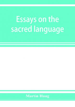 Essays on the sacred language writings and religion of the Parsis