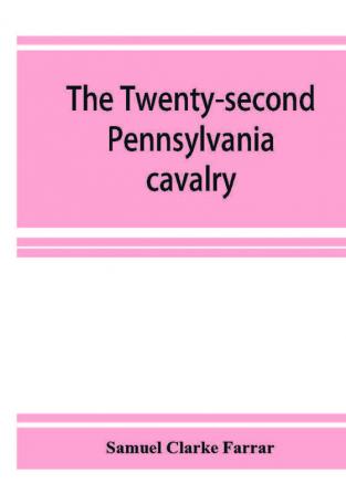 The Twenty-second Pennsylvania cavalry and the Ringgold battalion 1861-1865