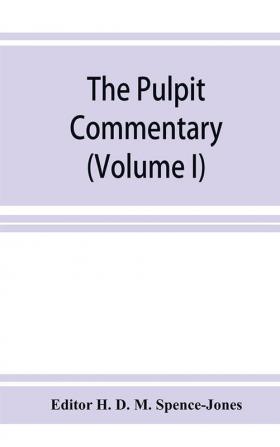 The pulpit commentary (Volume I)