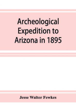 Archeological Expedition to Arizona in 1895