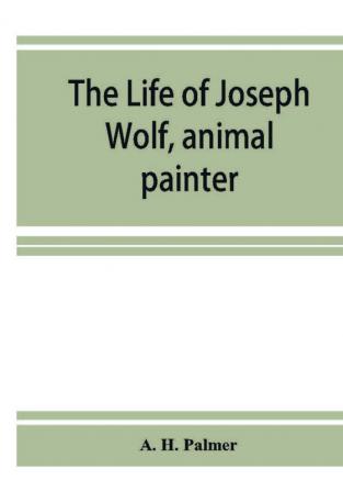 The life of Joseph Wolf animal painter