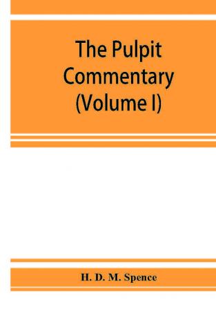 The pulpit commentary (Volume I)