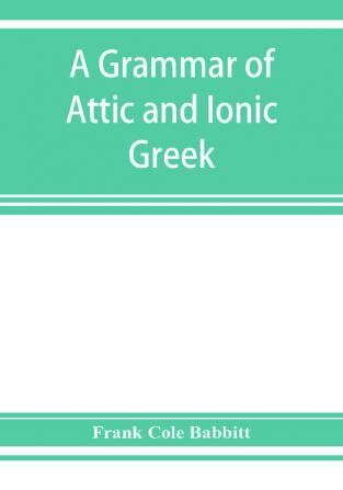 A grammar of Attic and Ionic Greek