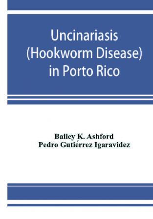 Uncinariasis (Hookworm disease) in Porto Rico