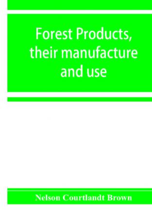 Forest products their manufacture and use