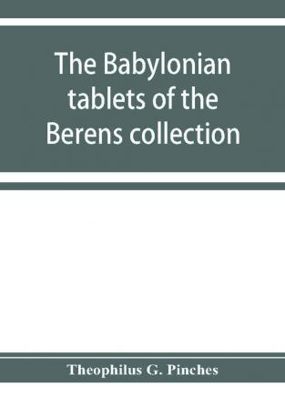 The Babylonian tablets of the Berens collection