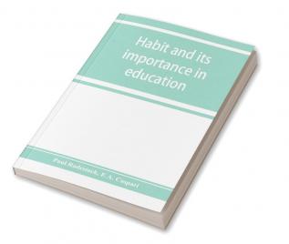 Habit and its importance in education; an essay in pedagogical psychology