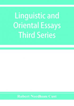 Linguistic and oriental essays. Written from the year 1840 to 1903