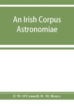 An Irish corpus Astronomiae; being Manus O'Donnell's seventeenth century version of the Lunario of Geronymo Cortès