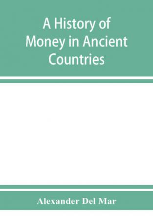 A history of money in ancient countries from the earliest times to the present