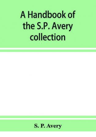 A handbook of the S.P. Avery collection of prints and art books in the New York Public Library