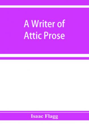 A writer of Attic prose; models from Xenophon exercises and guide a vocabulary of Attic prose usage