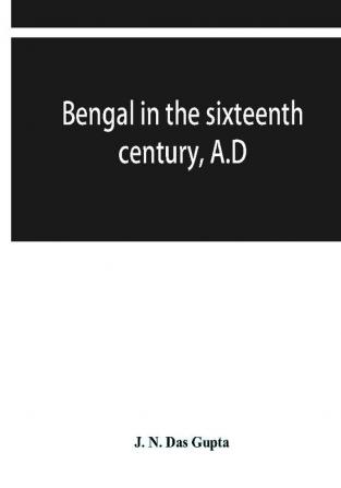 Bengal in the sixteenth century A.D