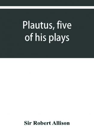 Plautus five of his plays