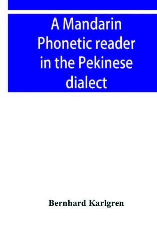 A mandarin phonetic reader in the Pekinese dialect