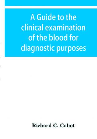 A guide to the clinical examination of the blood for diagnostic purposes