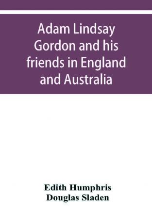 Adam Lindsay Gordon and his friends in England and Australia