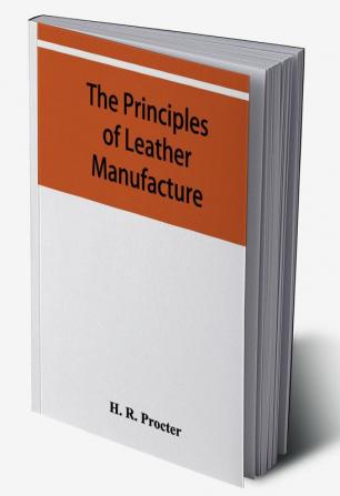 The principles of leather manufacture