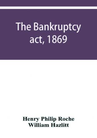 The Bankruptcy act 1869; the Debtors act 1869; the Insolvent debtors and bankruptcy repeal act 1869