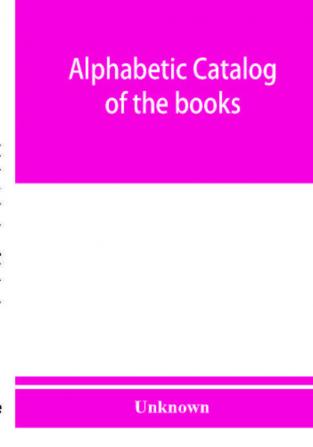 Alphabetic catalog of the books manuscripts maps pictures and curios of the Illinois state historical library. Authors titles and subjects. 1900