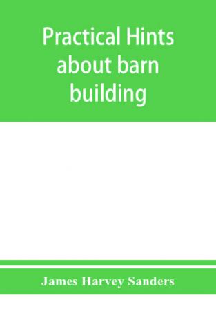 Practical hints about barn building