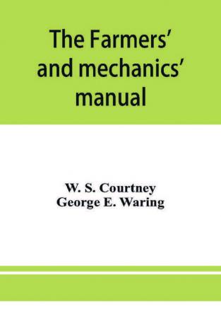 The farmers' and mechanics' manual