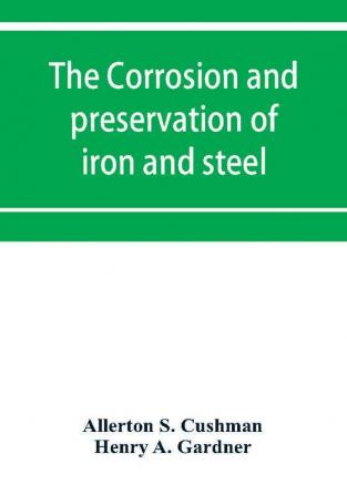 The corrosion and preservation of iron and steel