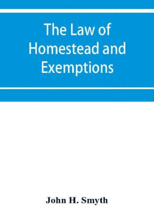 The law of homestead and exemptions