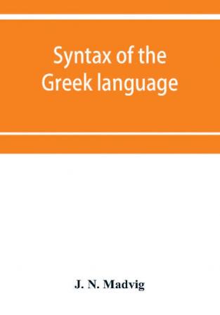 Syntax of the Greek language especially of the Attic dialect