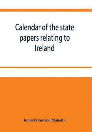 Calendar of the state papers relating to Ireland preserved in the Public Record Office. September 1669 December 1670 with Addenda 1625-70