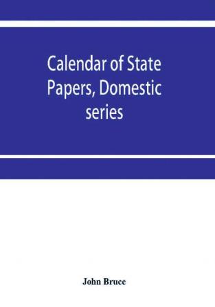 Calendar of State Papers Domestic series of the reign of Charles I 1631-1633.