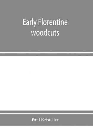 Early Florentine woodcuts : with an annotated list of Florentine illustrated books