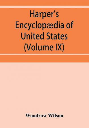 Harper'S Encyclopædia Of United States History From 458 A.D. To 1906, Based Upon The Plan Of Benson John Lossing (Volume Ix)