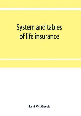 System and tables of life insurance : A treatise developed from the experience and records of thirty American life offices under the direction of a committee of actuaries