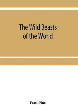 The wild beasts of the world