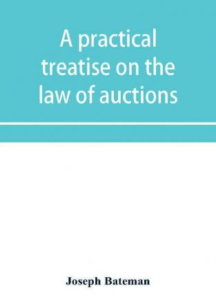 A practical treatise on the law of auctions