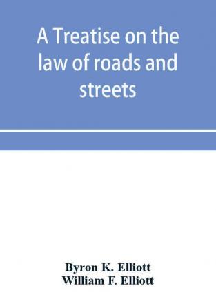 A treatise on the law of roads and streets