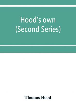 Hood's own; or Laughter from year to year. Being a further collection of his wit and humour (Second Series)