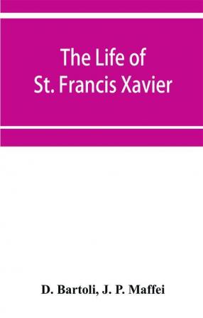 The life of St. Francis Xavier