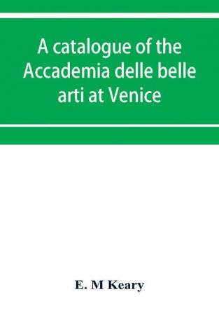 A catalogue of the Accademia delle belle arti at Venice